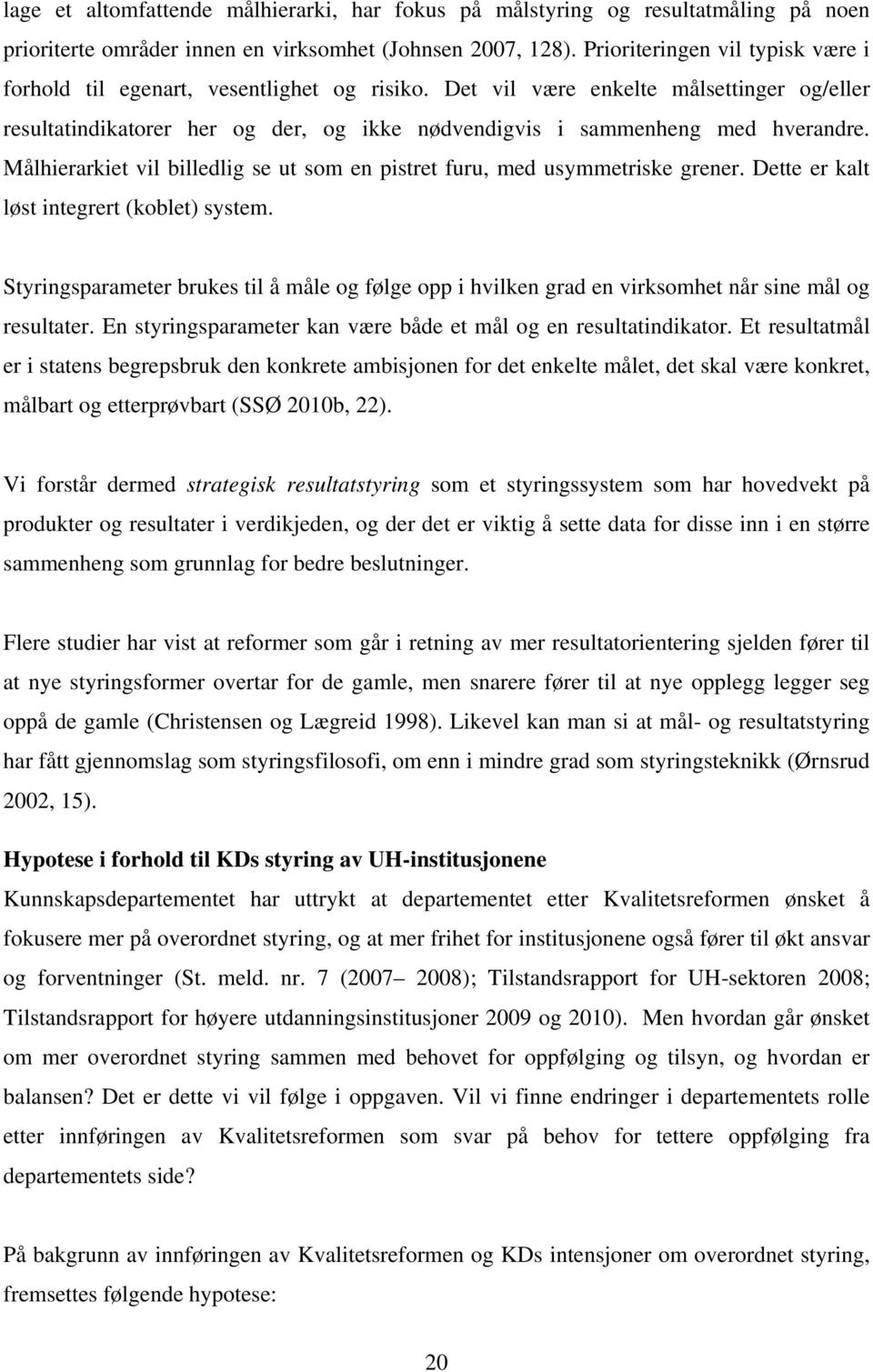 Det vil være enkelte målsettinger og/eller resultatindikatorer her og der, og ikke nødvendigvis i sammenheng med hverandre.