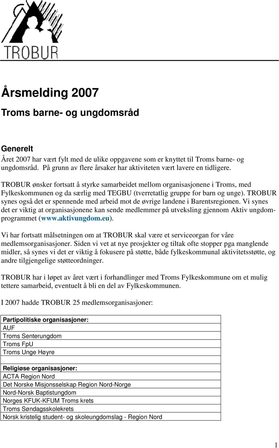 TROBUR ønsker fortsatt å styrke samarbeidet mellom organisasjonene i Troms, med Fylkeskommunen og da særlig med TEGBU (tverretatlig gruppe for barn og unge).