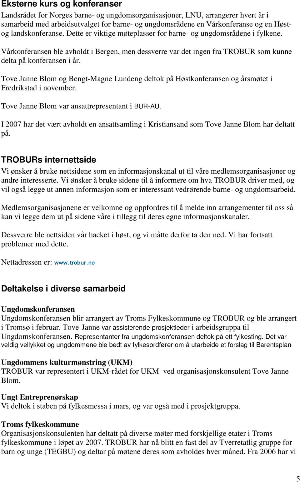 Tove Janne Blom og Bengt-Magne Lundeng deltok på Høstkonferansen og årsmøtet i Fredrikstad i november. Tove Janne Blom var ansattrepresentant i BUR-AU.