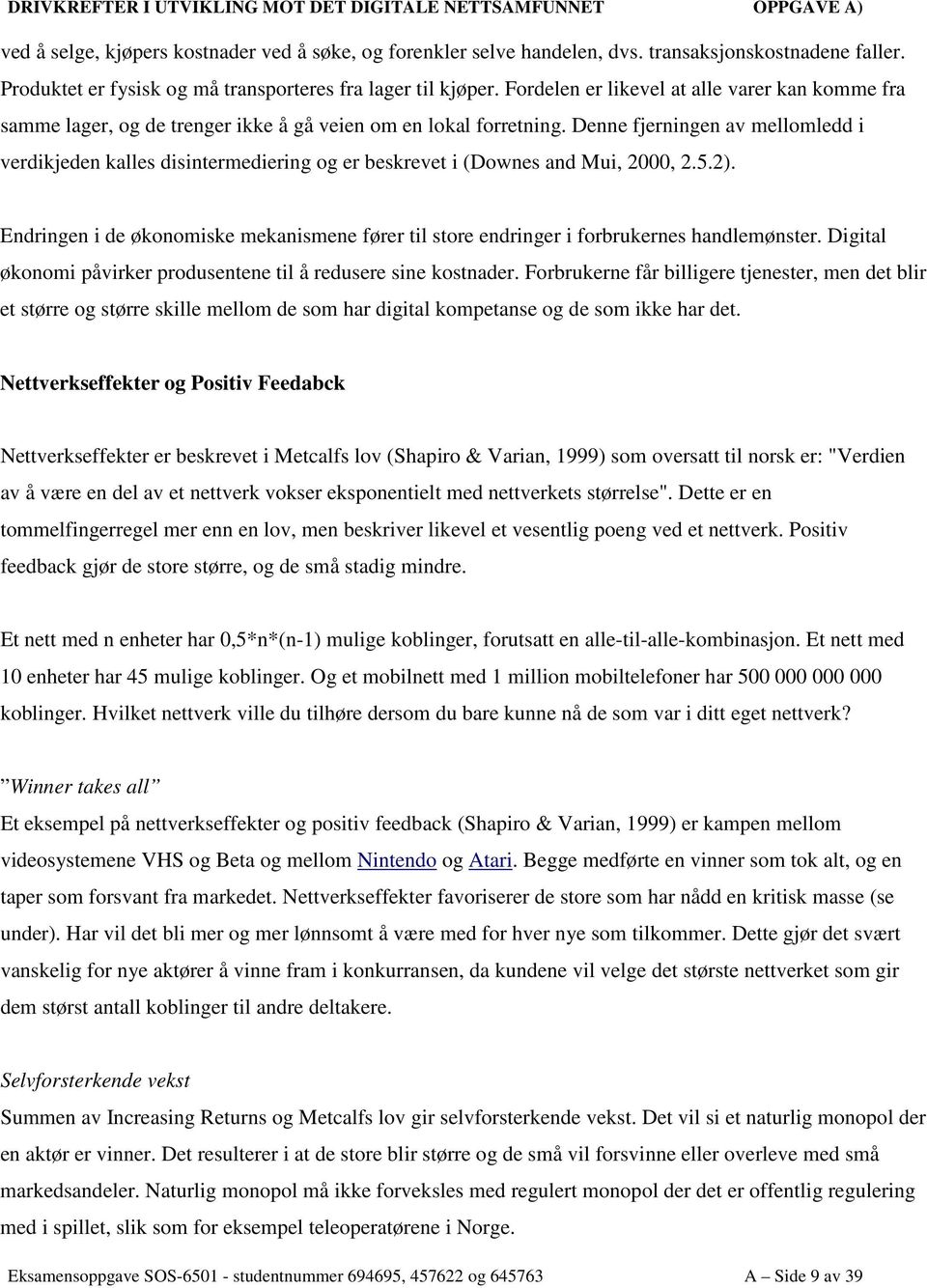 Denne fjerningen av mellomledd i verdikjeden kalles disintermediering og er beskrevet i (Downes and Mui, 2000, 2.5.2).