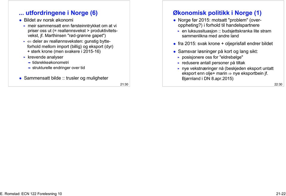 strukturelle endringer over tid Sammensatt bilde :: trusler og muligheter 21:30 Økonomisk politikk i Norge (1) Norge før 2015: motsatt "problem" (overoppheting?