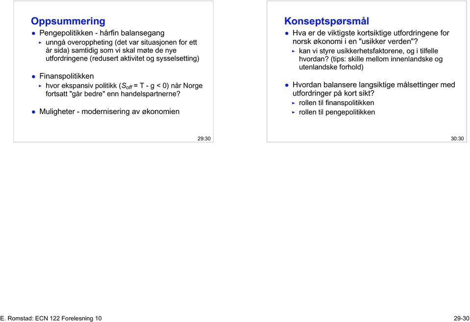 Muligheter - modernisering av økonomien Konseptspørsmål Hva er de viktigste kortsiktige utfordringene for norsk økonomi i en "usikker verden"?