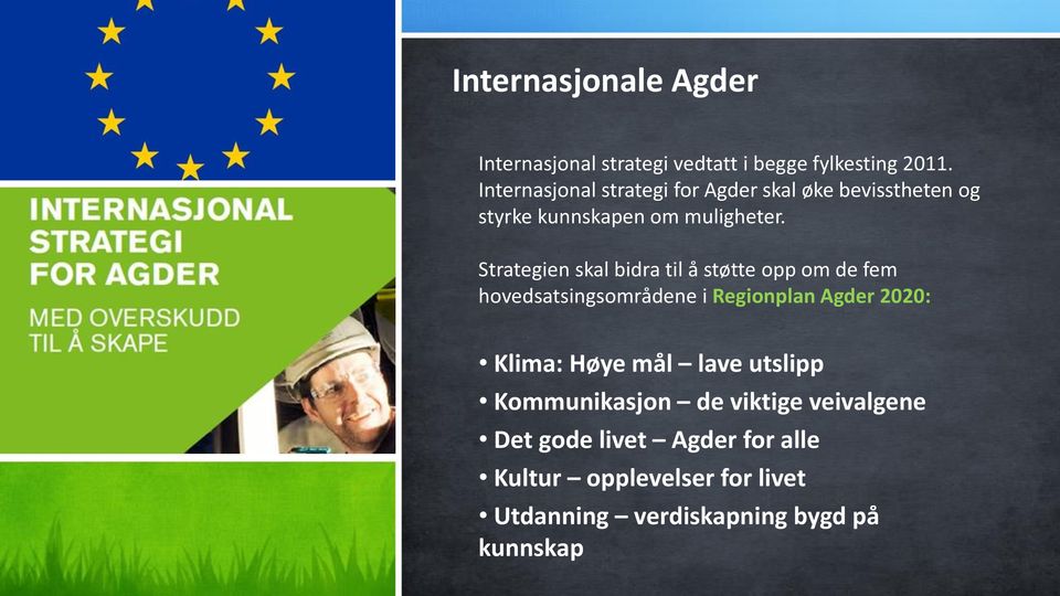 Strategien skal bidra til å støtte opp om de fem hovedsatsingsområdene i Regionplan Agder 2020: Klima: