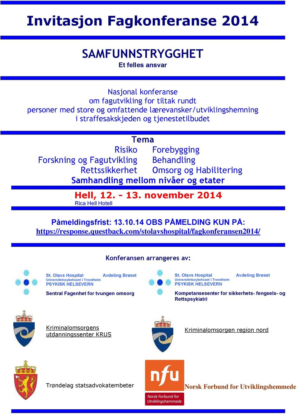 november 2014 Rica Hell Hotell Påmeldingsfrist: 13.10.14 OBS PÅMELDING KUN PÅ: https://response.questback.com/stolavshospital/fagkonferansen2014/ Konferansen arrangeres av: St.