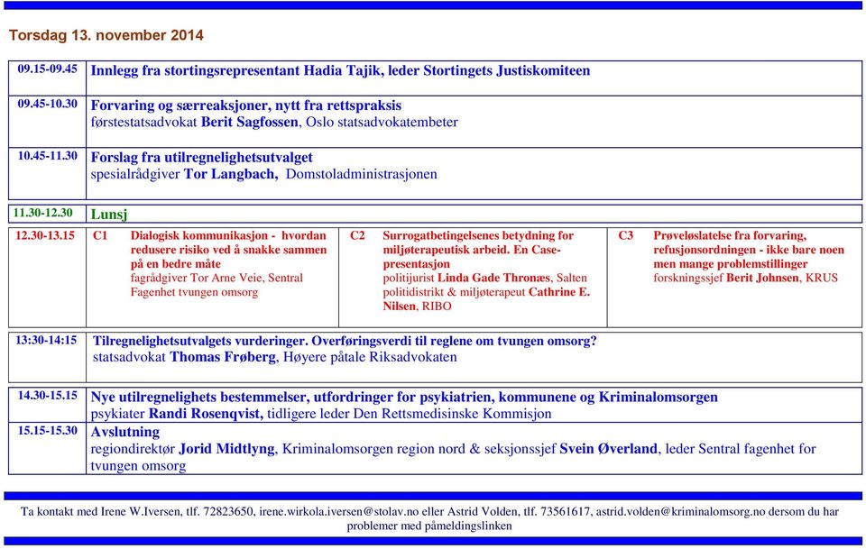 30 Forslag fra utilregnelighetsutvalget spesialrådgiver Tor Langbach, Domstoladministrasjonen 11.30-12.30 Lunsj 12.30-13.