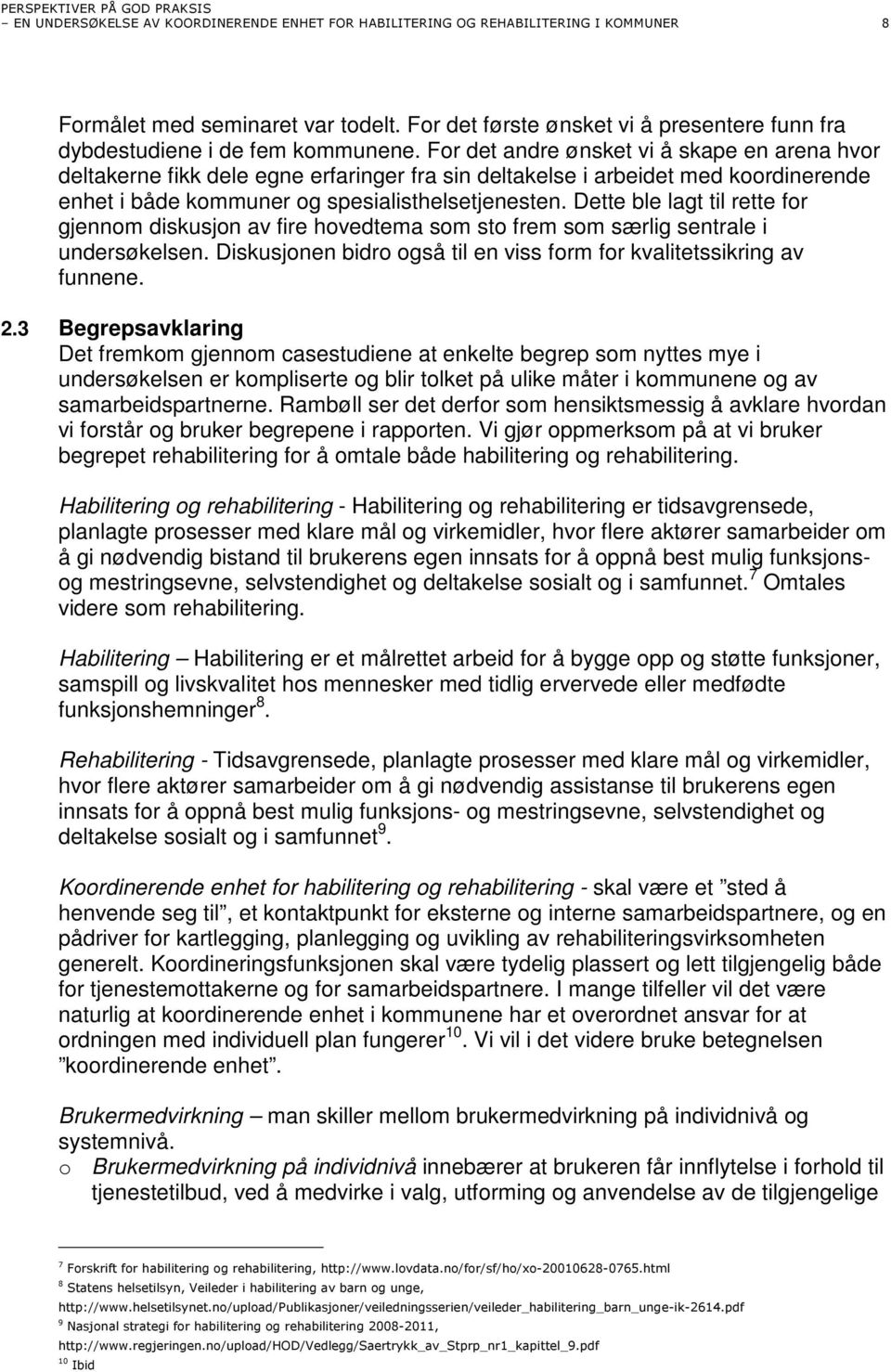 For det andre ønsket vi å skape en arena hvor deltakerne fikk dele egne erfaringer fra sin deltakelse i arbeidet med koordinerende enhet i både kommuner og spesialisthelsetjenesten.