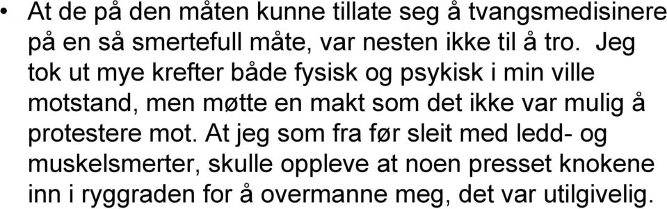 Jeg tok ut mye krefter både fysisk og psykisk i min ville motstand, men møtte en makt som det