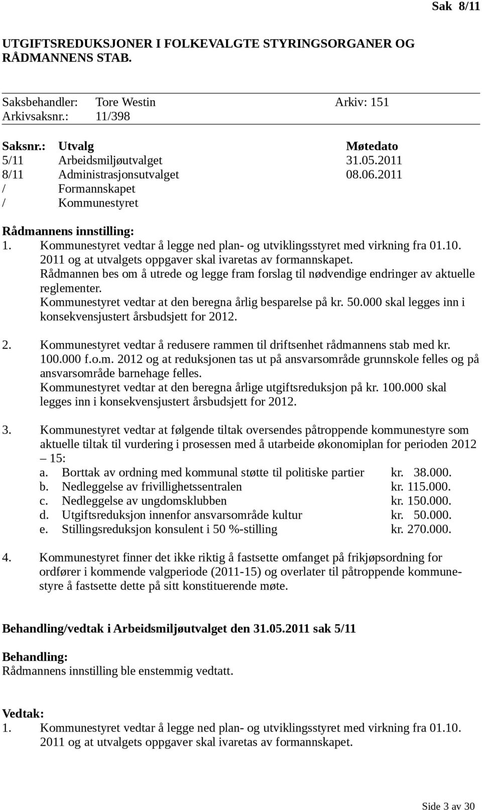 2011 og at utvalgets oppgaver skal ivaretas av formannskapet. Rådmannen bes om å utrede og legge fram forslag til nødvendige endringer av aktuelle reglementer.