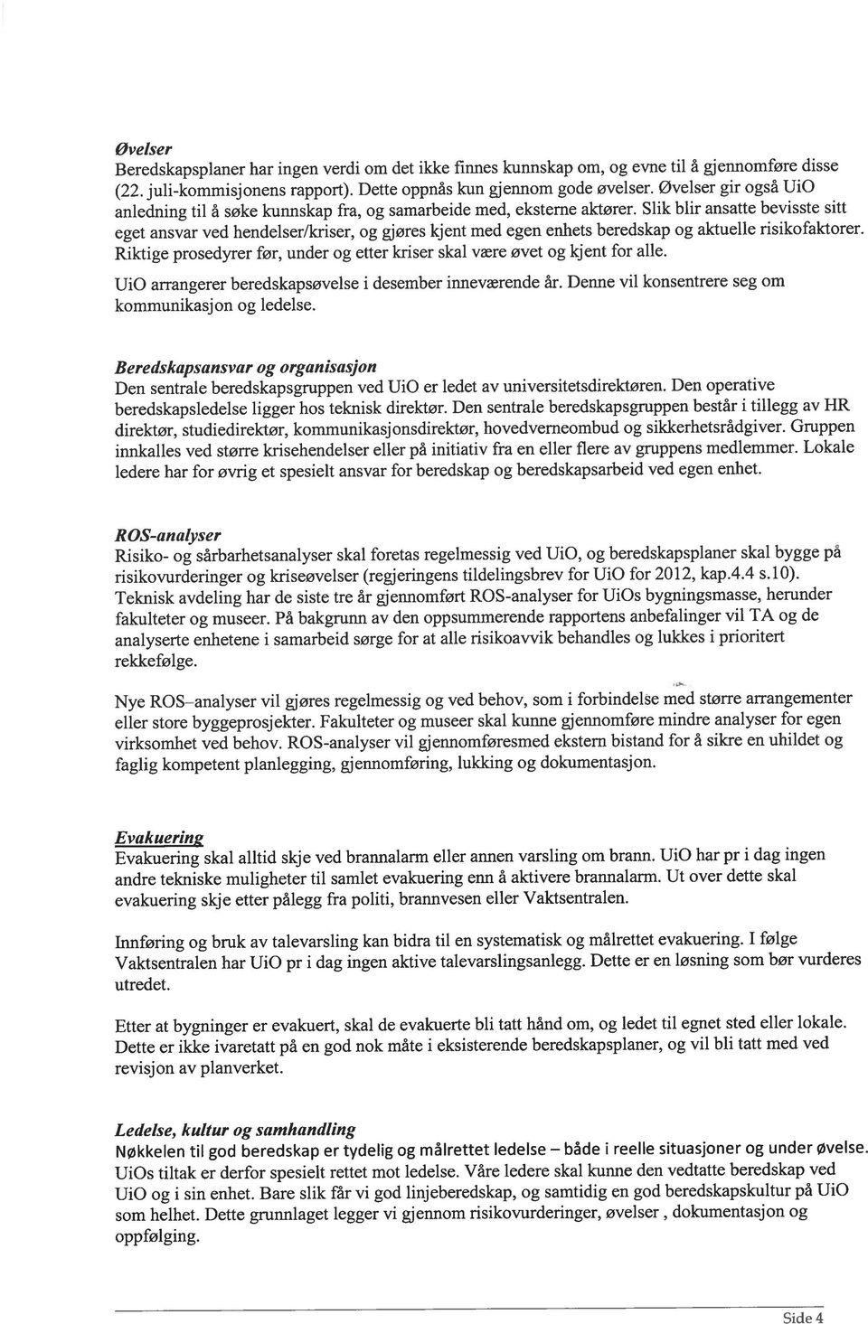 Slik blir ansatte bevisste sitt eget ansvar ved hendelser/kriser, og gjøres kjent med egen enhets beredskap og aktuelle risikofaktorer.