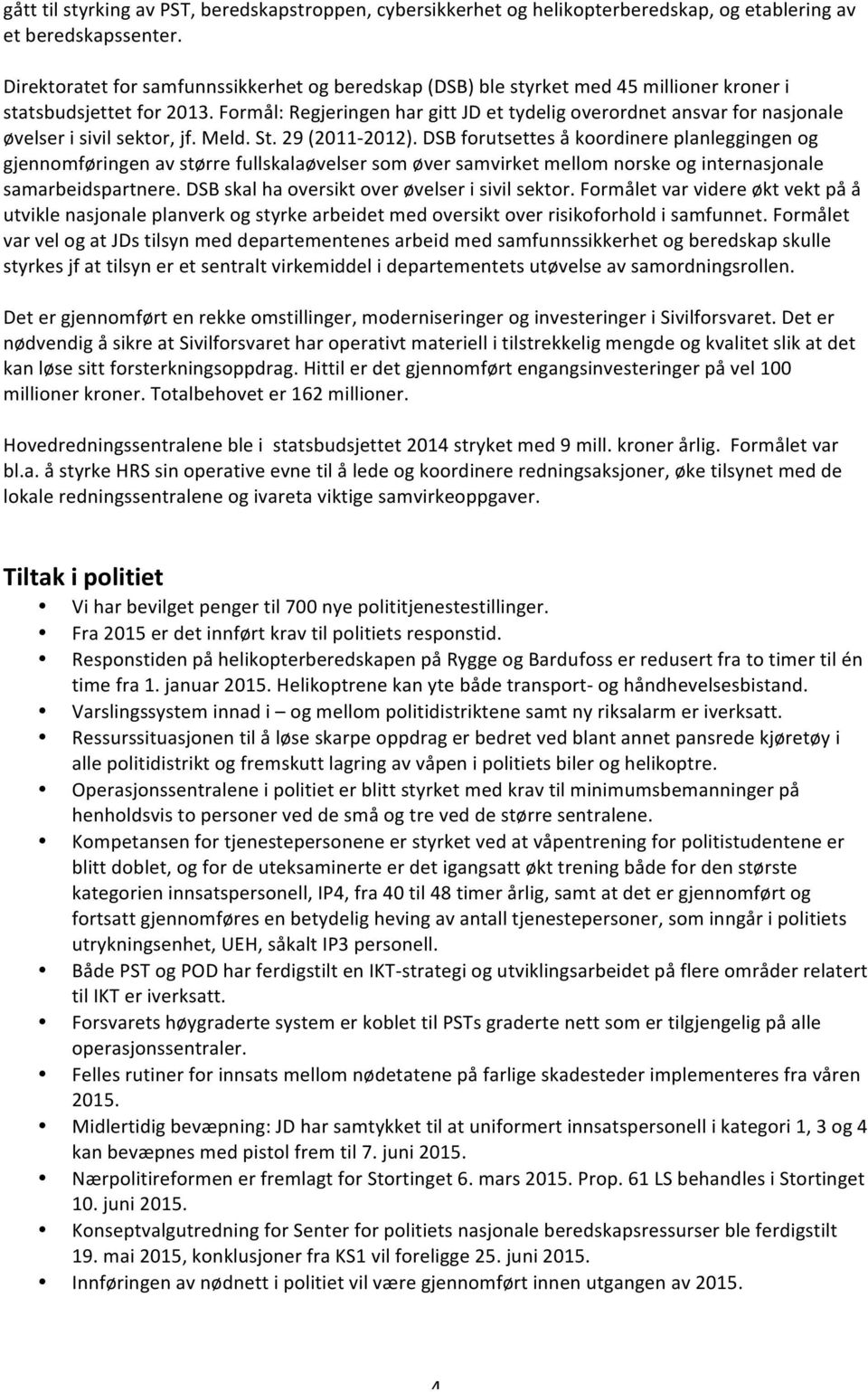 Formål: Regjeringen har gitt JD et tydelig overordnet ansvar for nasjonale øvelser i sivil sektor, jf. Meld. St. 29 (2011-2012).