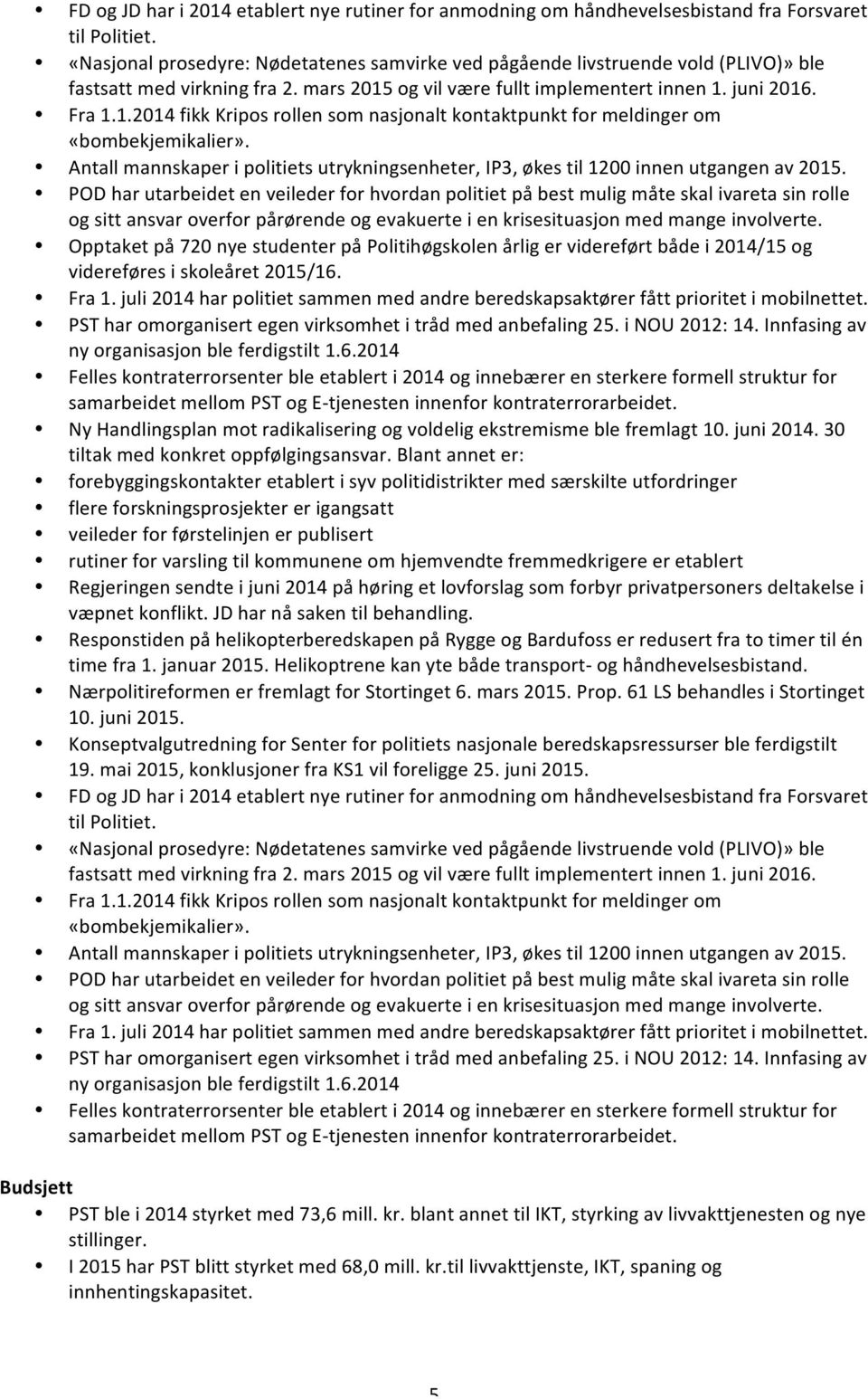 og vil være fullt implementert innen 1. juni 2016. Fra 1.1.2014 fikk Kripos rollen som nasjonalt kontaktpunkt for meldinger om «bombekjemikalier».