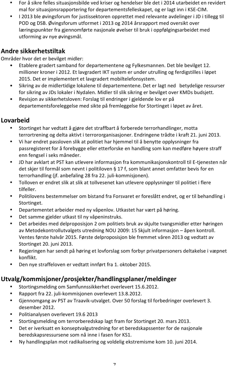 Øvingsforum utformet i 2013 og 2014 årsrapport med oversikt over læringspunkter fra gjennomførte nasjonale øvelser til bruk i oppfølgingsarbeidet med utforming av nye øvingsmål.