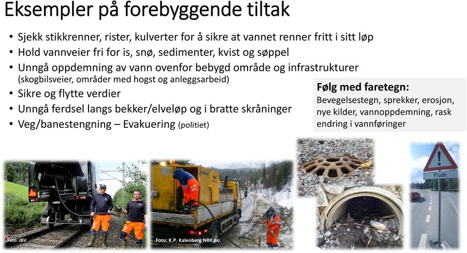 anleggsarbeid) Sikre og flytte verdier Unngå ferdsel langs bekker/elveløp og i bratte skråninger Veg/banestengning Evakuering (politiet)