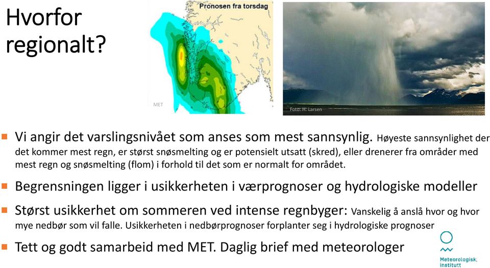 snøsmelting (flom) i forhold til det som er normalt for området.