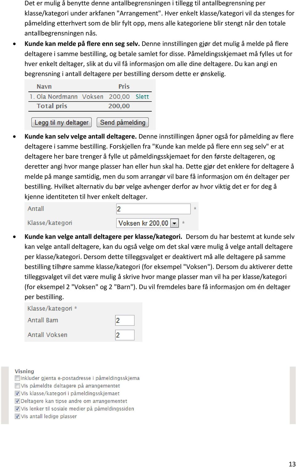 Kunde kan melde på flere enn seg selv. Denne innstillingen gjør det mulig å melde på flere deltagere i samme bestilling, og betale samlet for disse.