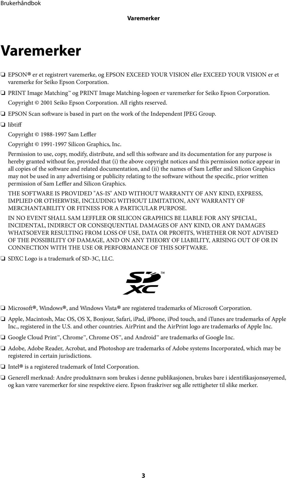 EPSON Scan software is based in part on the work of the Independent JPEG Group. libtiff Copyright 1988-1997 Sam Leffler Copyright 1991-1997 Silicon Graphics, Inc.