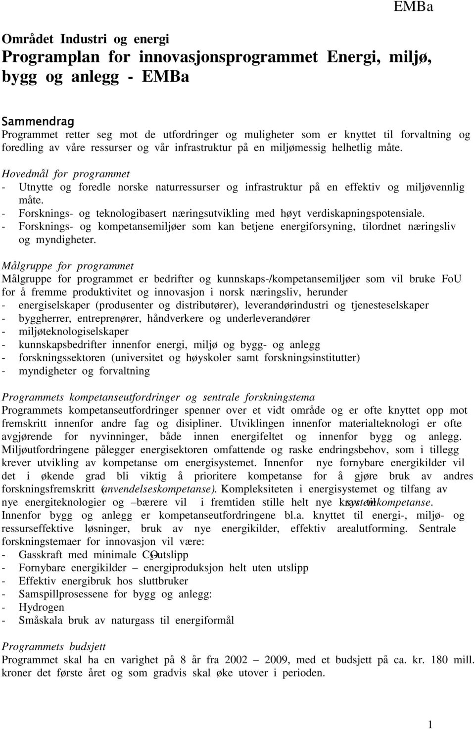 Hovedmål for programmet - Utnytte og foredle norske naturressurser og infrastruktur på en effektiv og miljøvennlig måte.