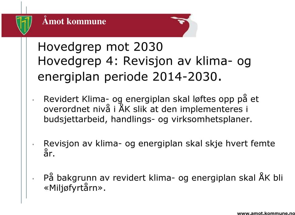 implementeres i budsjettarbeid, handlings- og virksomhetsplaner.