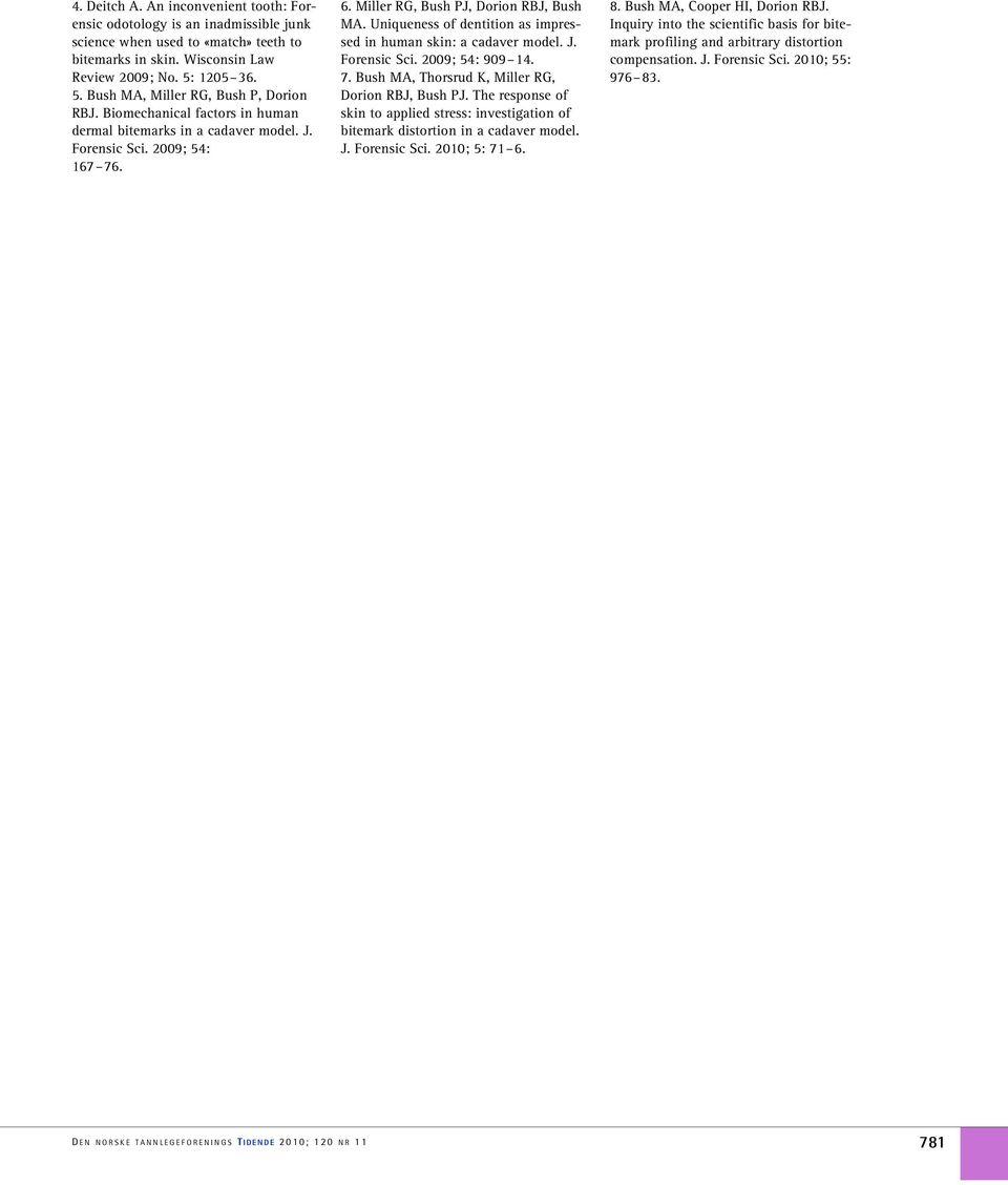 Uniqueness of dentition as impressed in human skin: a cadaver model. J. Forensic Sci. 2009; 54: 909 14. 7. Bush MA, Thorsrud K, Miller RG, Dorion RBJ, Bush PJ.