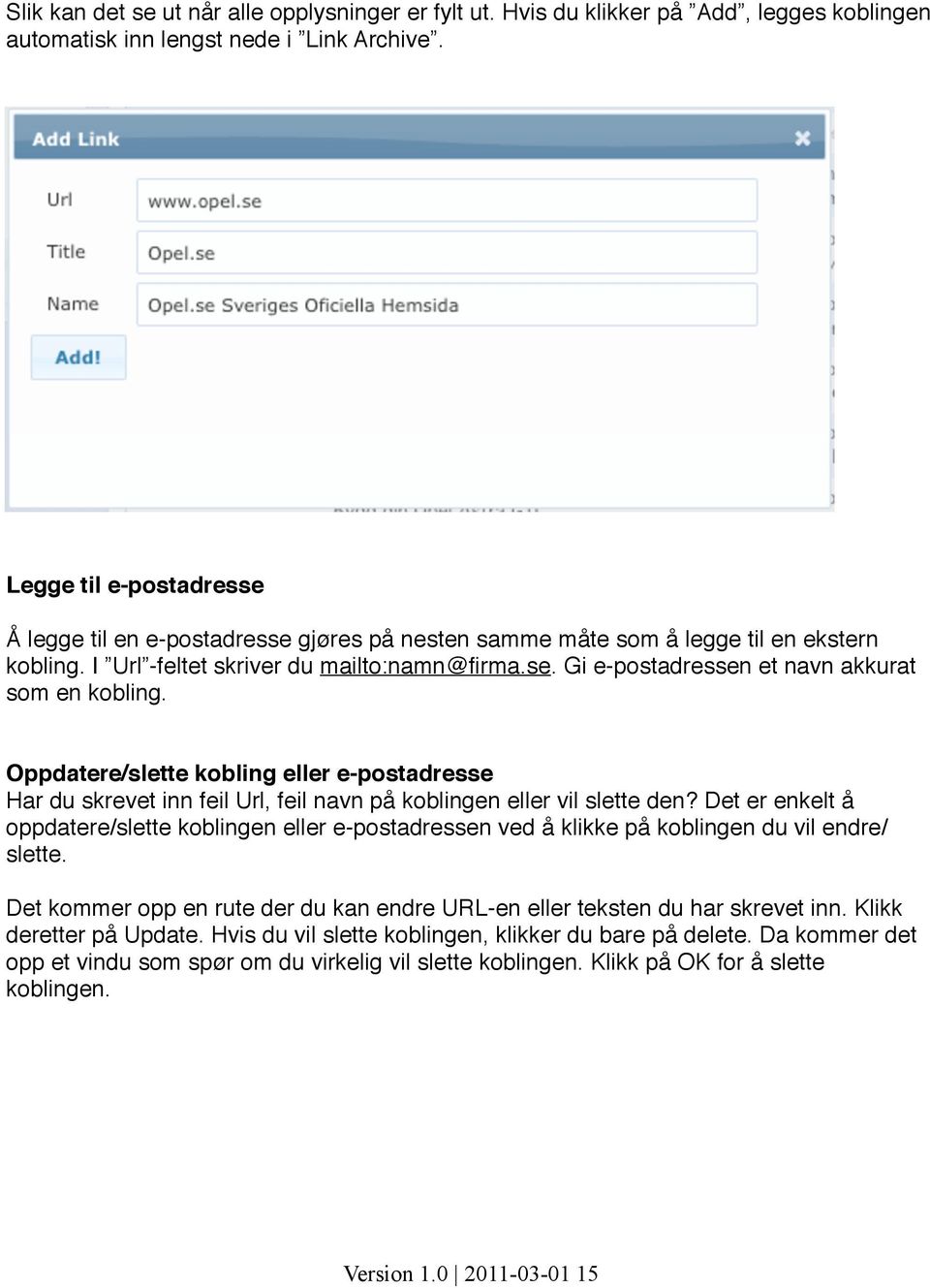 Oppdatere/slette kobling eller e-postadresse Har du skrevet inn feil Url, feil navn på koblingen eller vil slette den?