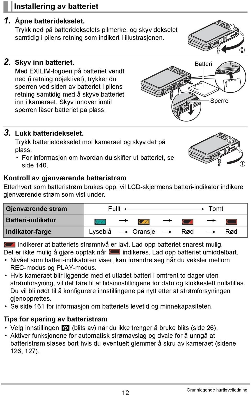 Skyv innover inntil sperren låser batteriet på plass. Batteri Sperre 1 2 3. Lukk batteridekselet. Trykk batterietdekselet mot kameraet og skyv det på plass.