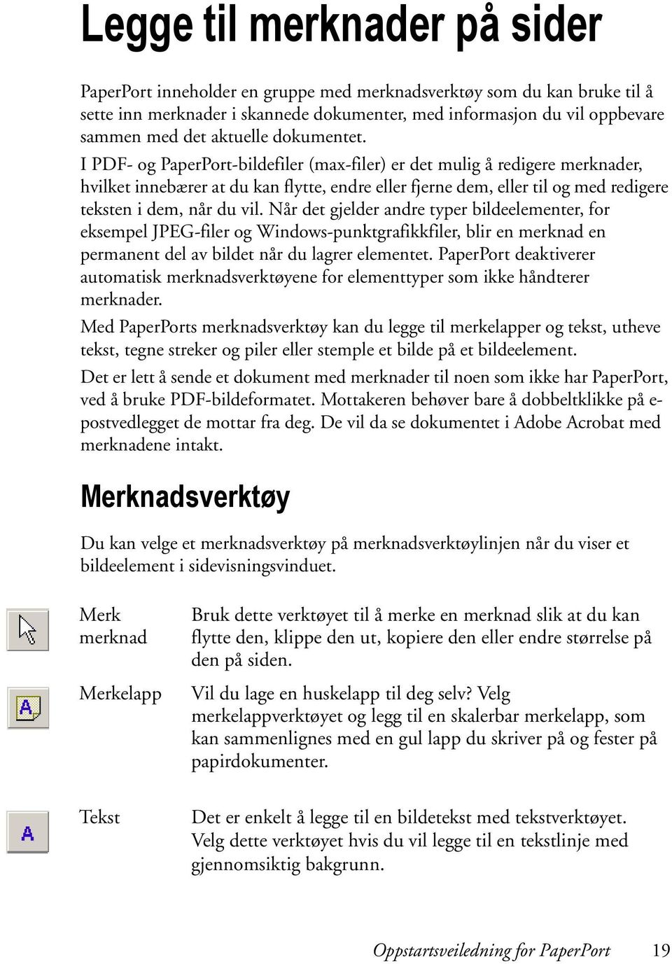 I PDF- og PaperPort-bildefiler (max-filer) er det mulig å redigere merknader, hvilket innebærer at du kan flytte, endre eller fjerne dem, eller til og med redigere teksten i dem, når du vil.