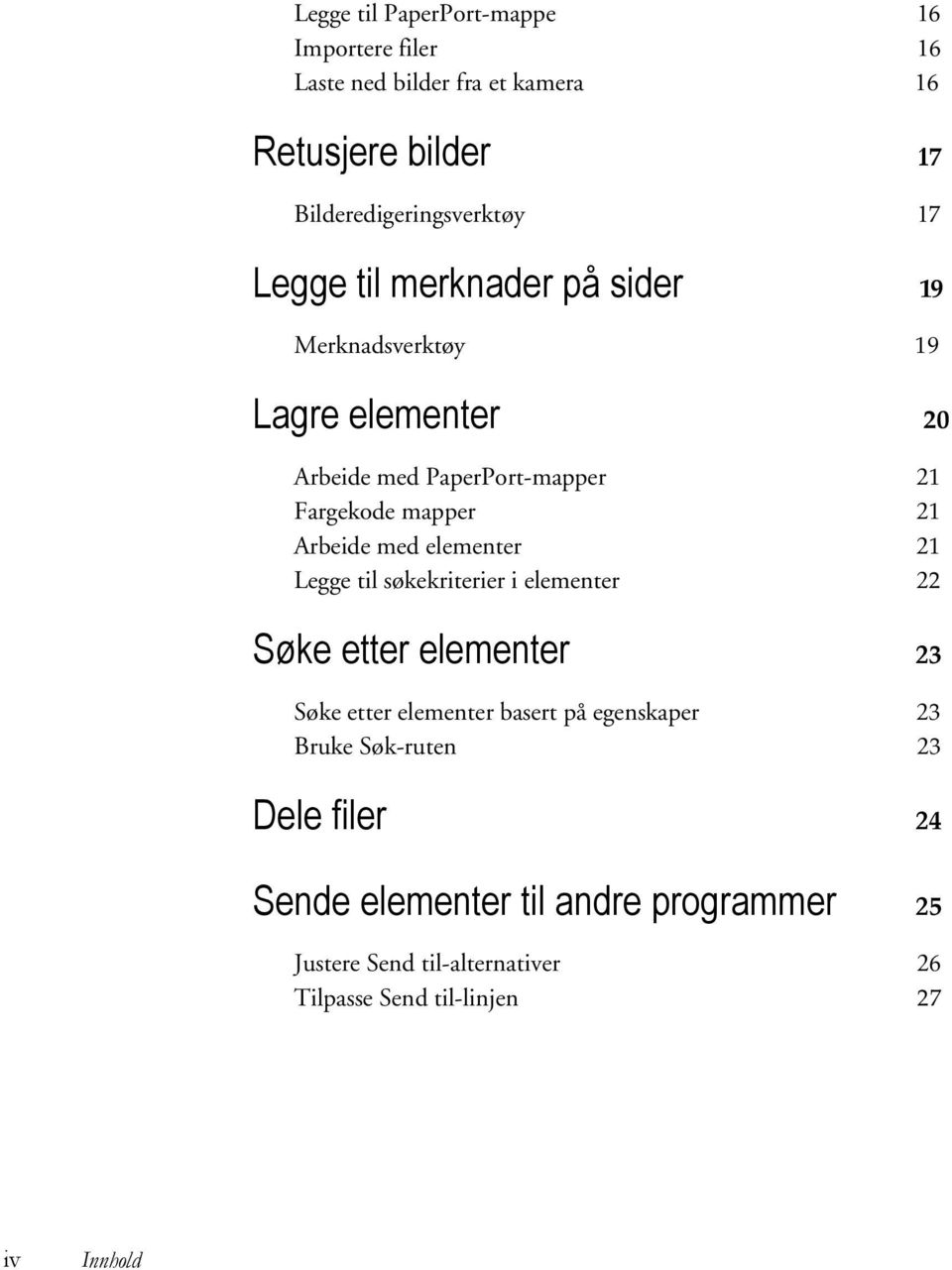 med elementer 21 Legge til søkekriterier i elementer 22 Søke etter elementer 23 Søke etter elementer basert på egenskaper 23 Bruke