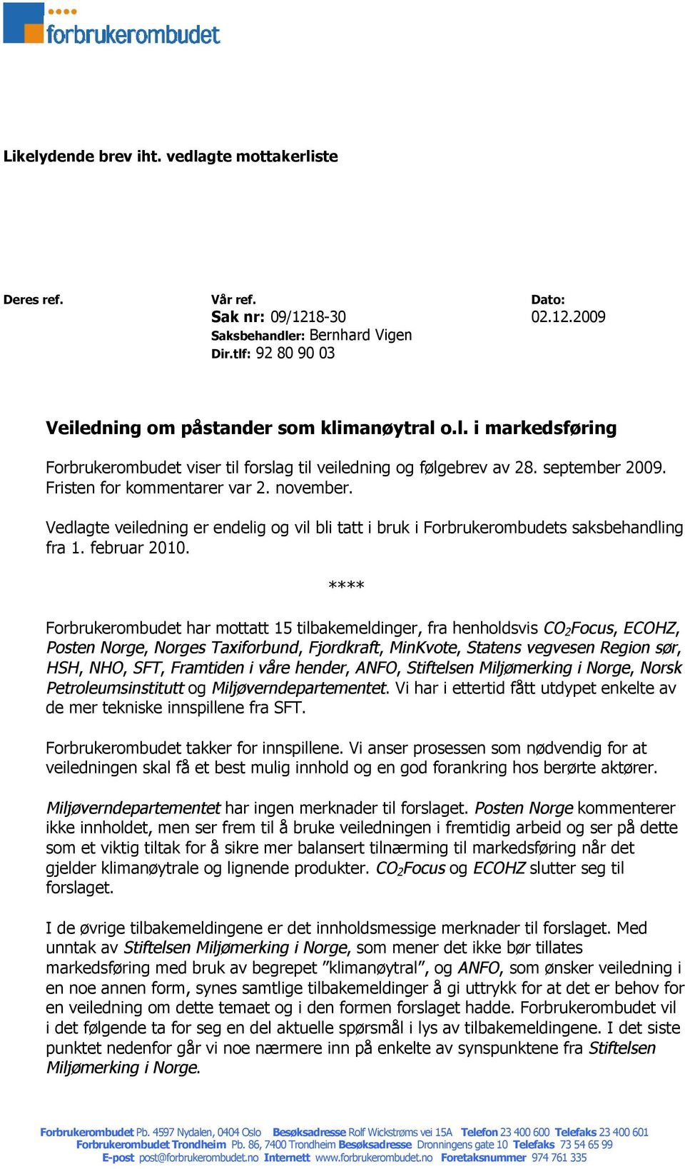 **** Forbrukerombudet har mottatt 15 tilbakemeldinger, fra henholdsvis CO 2 Focus, ECOHZ, Posten Norge, Norges Taxiforbund, Fjordkraft, MinKvote, Statens vegvesen Region sør, HSH, NHO, SFT, Framtiden