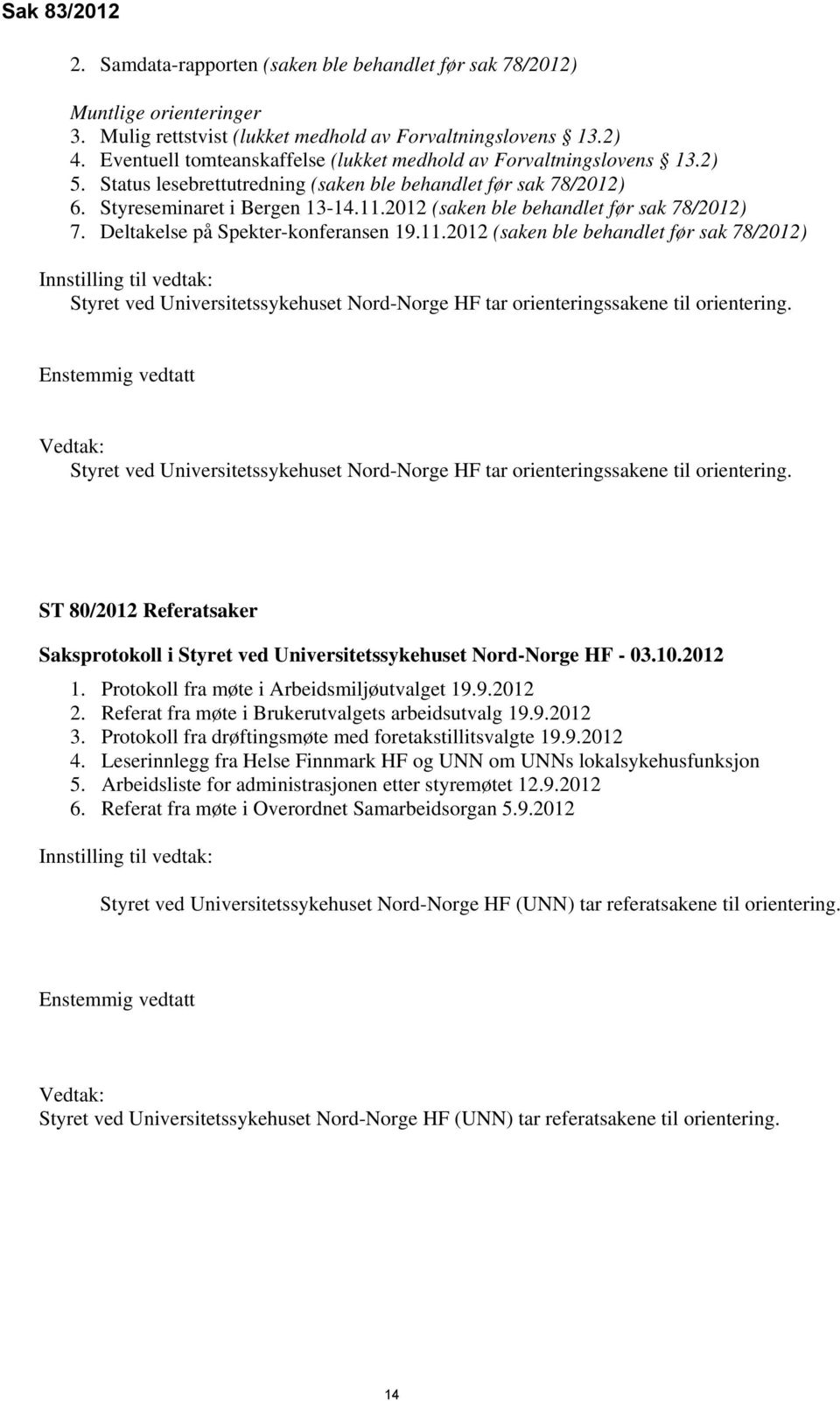 2012 (saken ble behandlet før sak 78/2012) 7. Deltakelse på Spekter-konferansen 19.11.