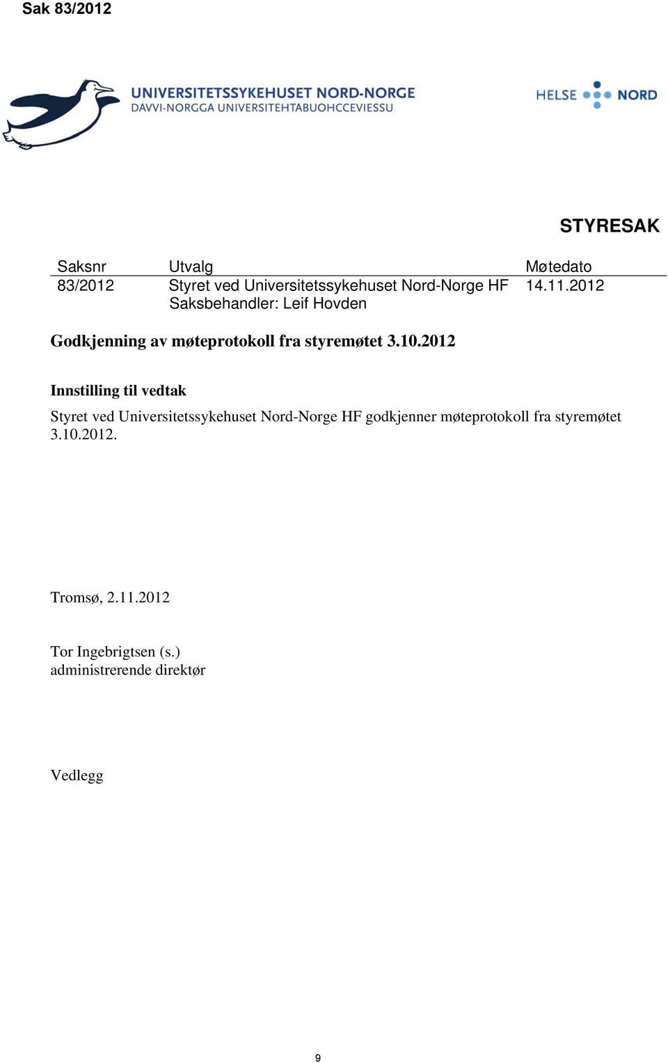 2012 STYRESAK Innstilling til vedtak Styret ved Universitetssykehuset Nord-Norge HF godkjenner