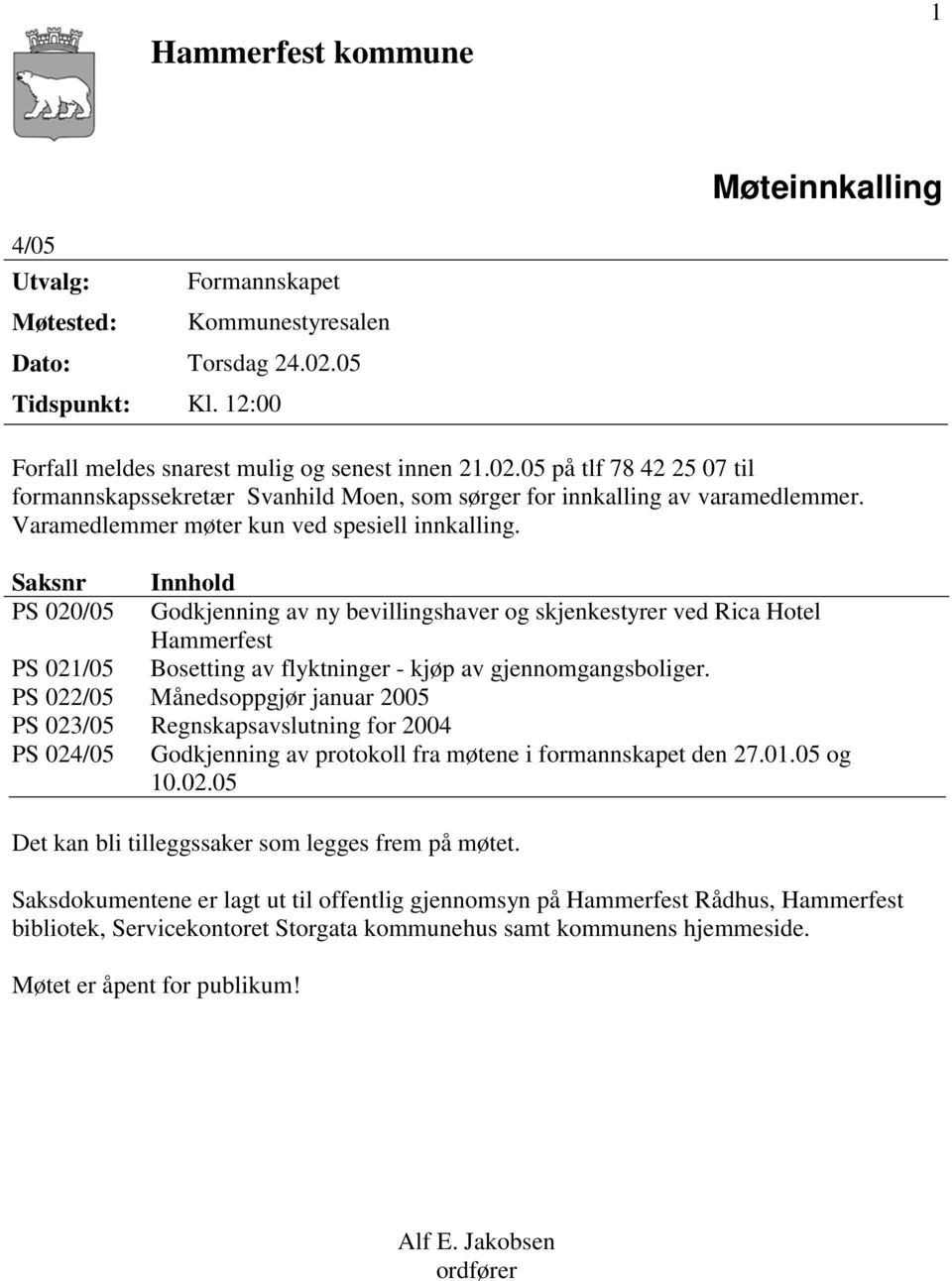 Varamedlemmer møter kun ved spesiell innkalling.