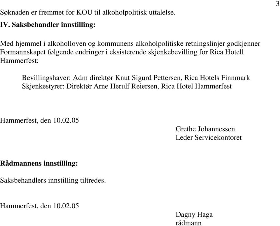 i eksisterende skjenkebevilling for Rica Hotell Hammerfest: Bevillingshaver: Adm direktør Knut Sigurd Pettersen, Rica Hotels Finnmark
