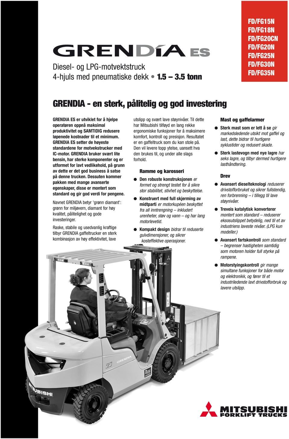 SAMTIDIG redusere øpenede kostnader ti et minimum. GRENDIA ES setter de høyeste standardene for motvekstruker med IC-motor.