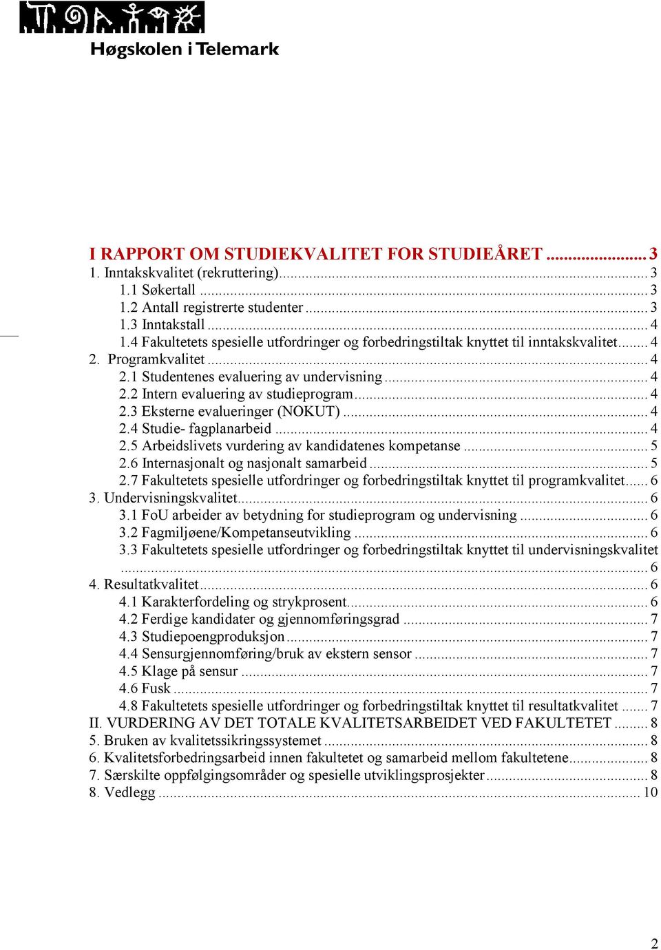 .. 4 2.3 Eksterne evalueringer (NOKUT)... 4 2.4 Studie- fagplanarbeid... 4 2.5 Arbeidslivets vurdering av kandidatenes kompetanse... 5 2.