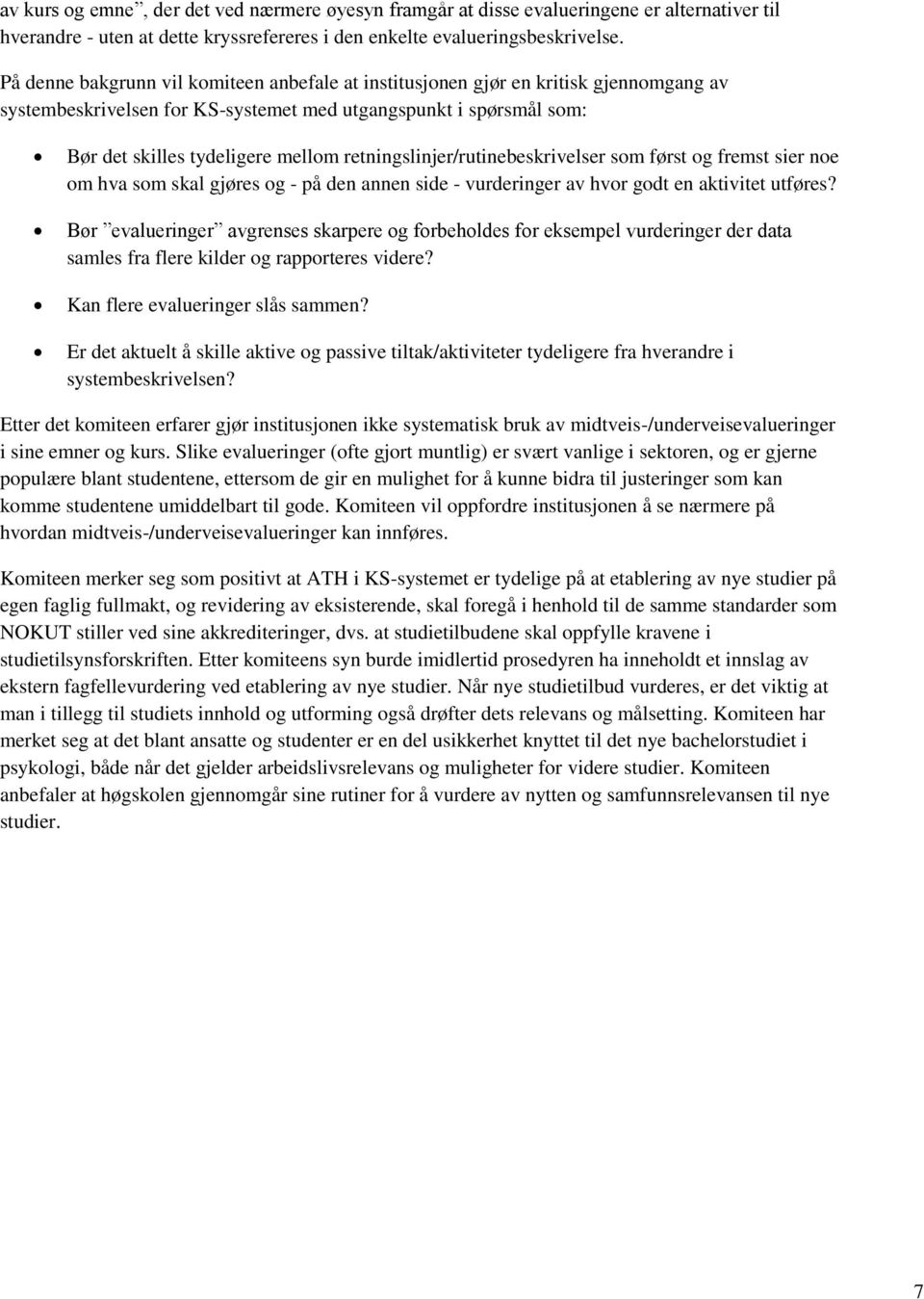 retningslinjer/rutinebeskrivelser som først og fremst sier noe om hva som skal gjøres og - på den annen side - vurderinger av hvor godt en aktivitet utføres?