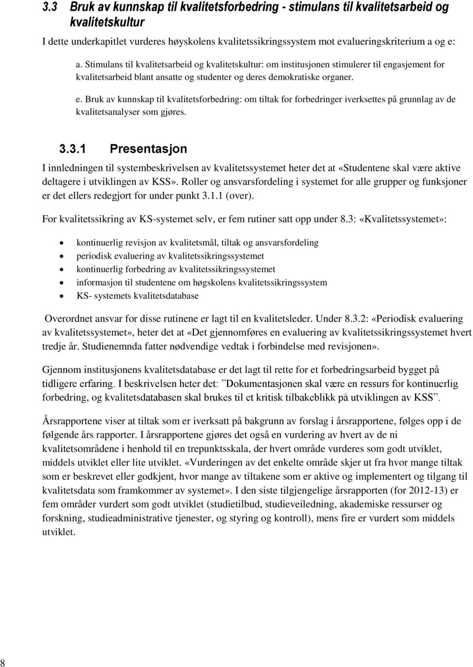 gasjement for kvalitetsarbeid blant ansatte og studenter og deres demokratiske organer. e.