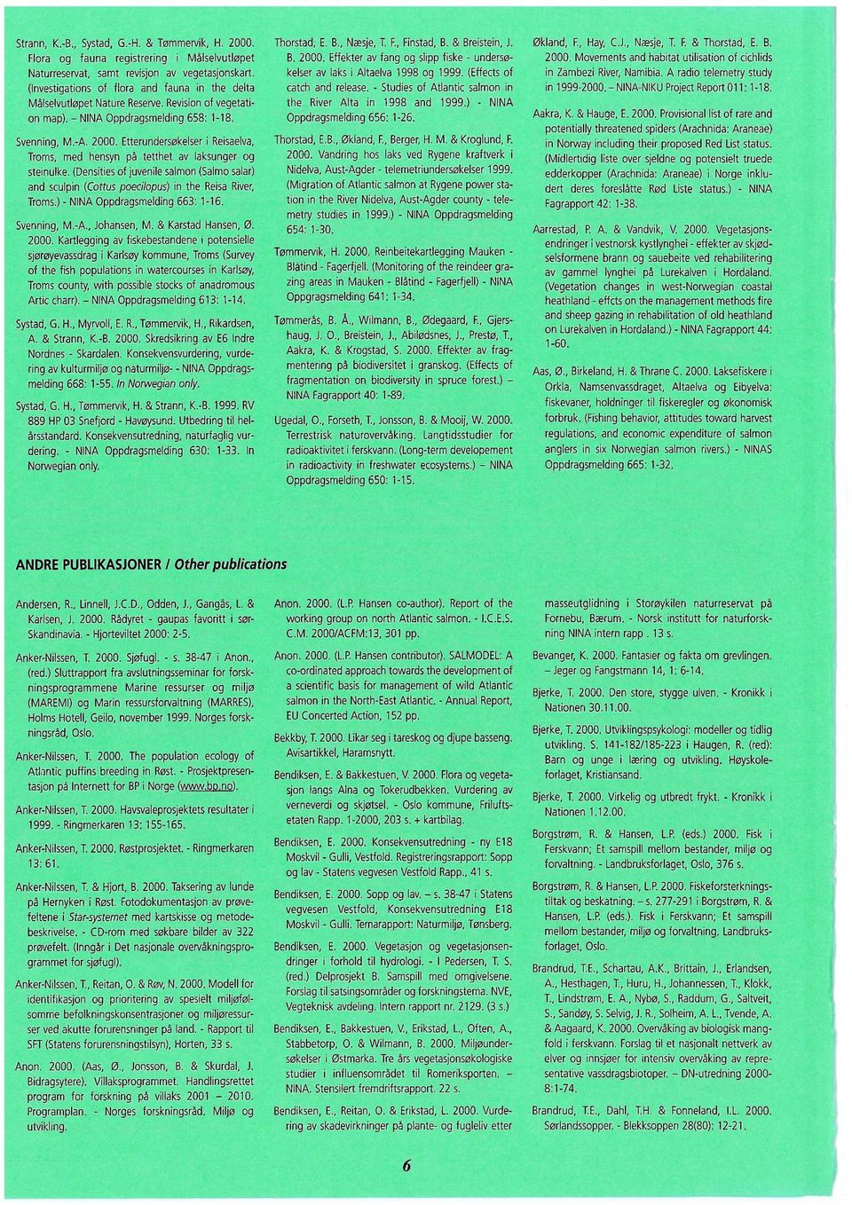 (Investigations of flora and fauna in the delta catch and release. - Studies of Atlantic salmon in Målselvutløpet Nature Reserve. Revision of vegetation map). - NINA Oppdragsmelding 658: 1-18.