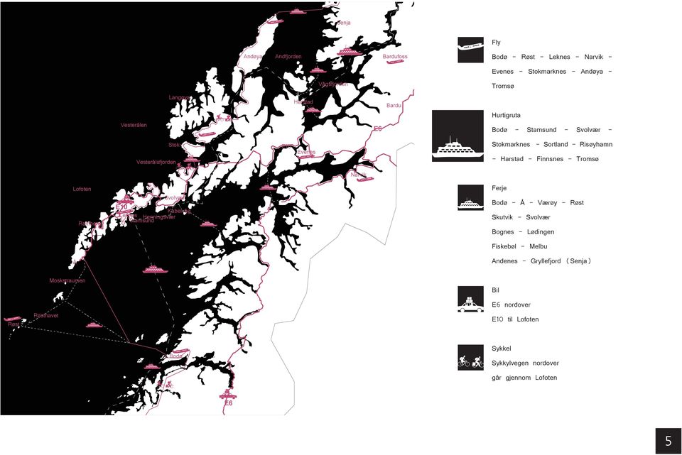 Narvik Lofoten Å Ramberg Svolvær E10 Kabelvåg Leknes Henningsvær Stamsund Ferje Bodø - Å - Værøy - Røst Skutvik - Svolvær Bognes - Lødingen Fiskebøl