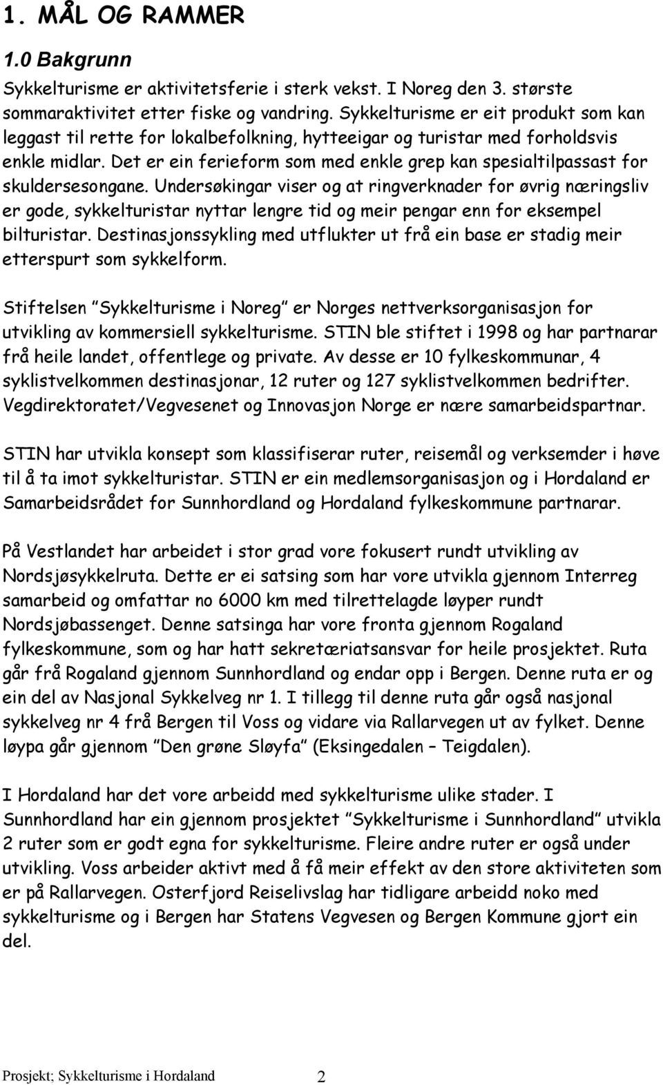 Det er ein ferieform som med enkle grep kan spesialtilpassast for skuldersesongane.