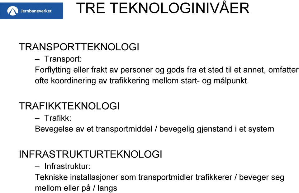 TRAFIKKTEKNOLOGI Trafikk: Bevegelse av et transportmiddel / bevegelig gjenstand i et system