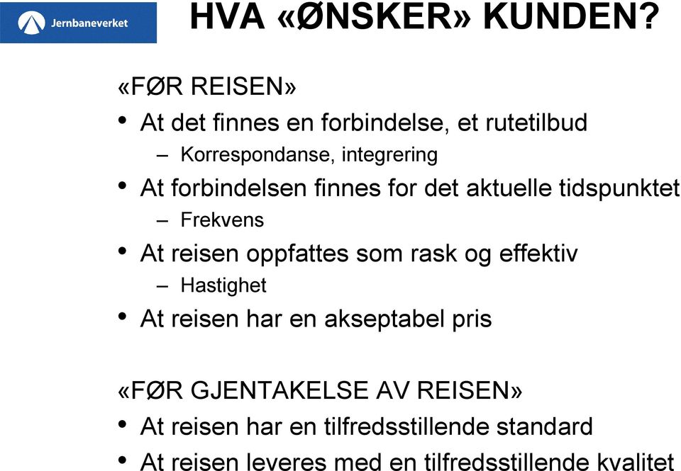 forbindelsen finnes for det aktuelle tidspunktet Frekvens At reisen oppfattes som rask og