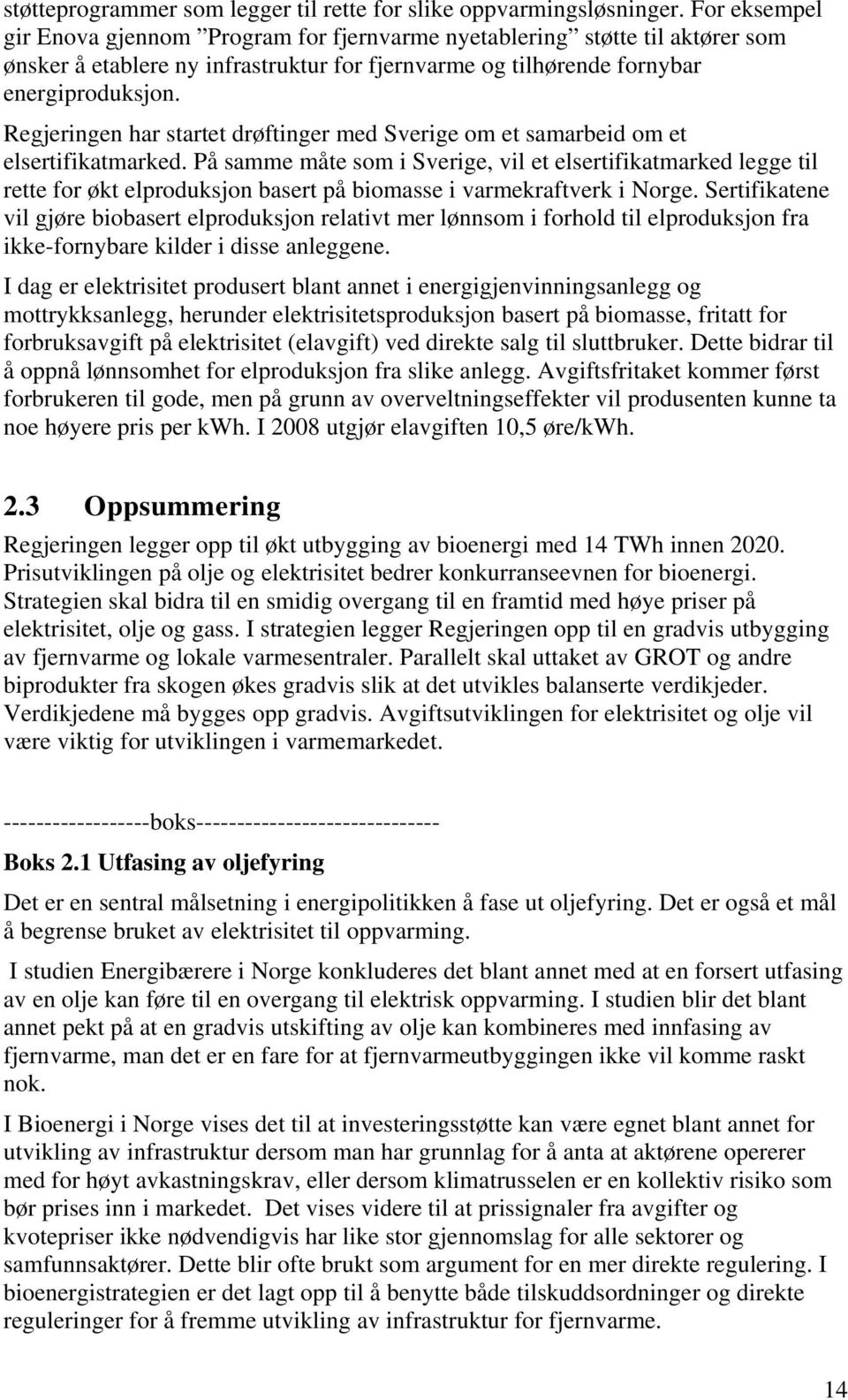 Regjeringen har startet drøftinger med Sverige om et samarbeid om et elsertifikatmarked.