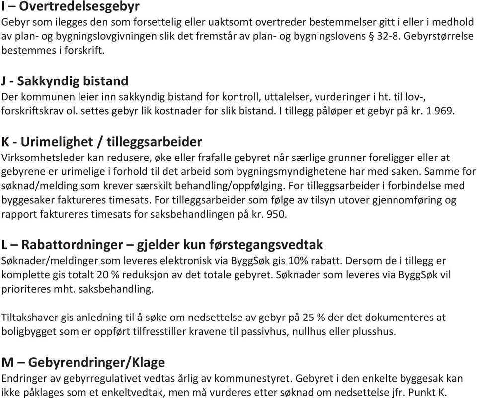 settes gebyr lik kostnader for slik bistand. I tillegg påløper et gebyr på kr. 1 969.