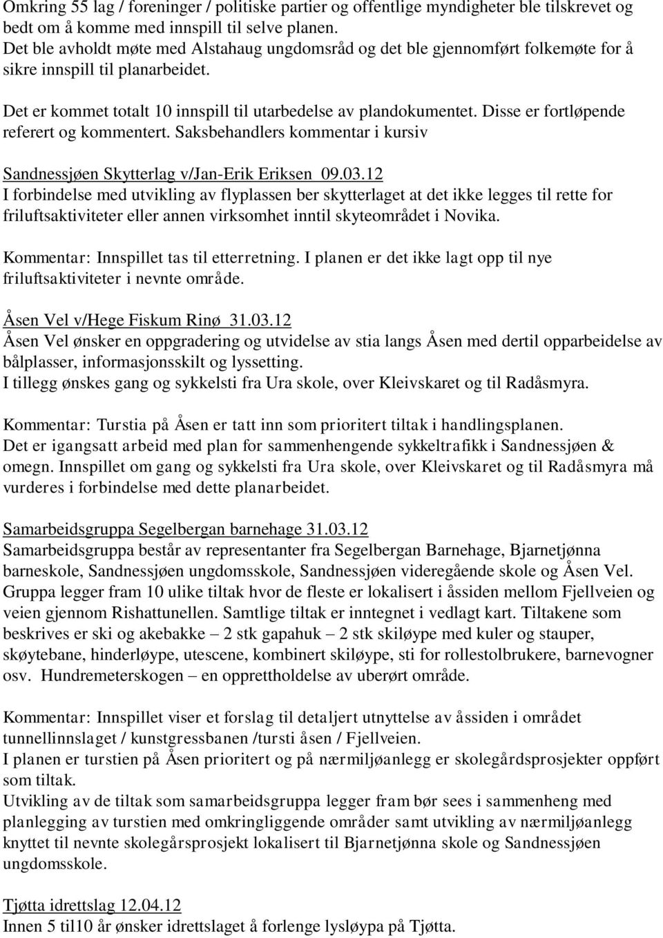 Disse er fortløpende referert og kommentert. Saksbehandlers kommentar i kursiv Sandnessjøen Skytterlag v/jan-erik Eriksen 09.03.