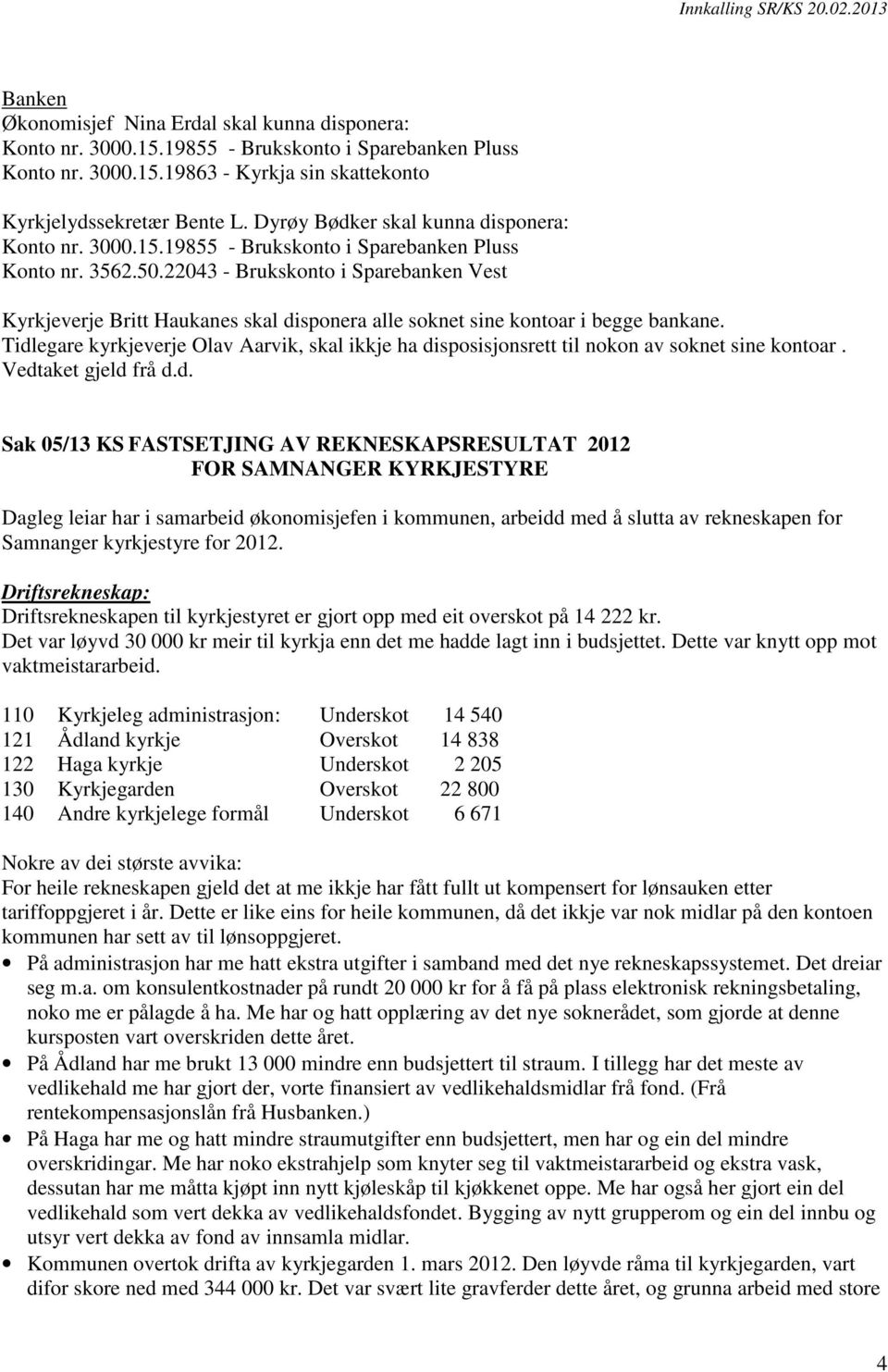 22043 - Brukskonto i Sparebanken Vest Kyrkjeverje Britt Haukanes skal disponera alle soknet sine kontoar i begge bankane.