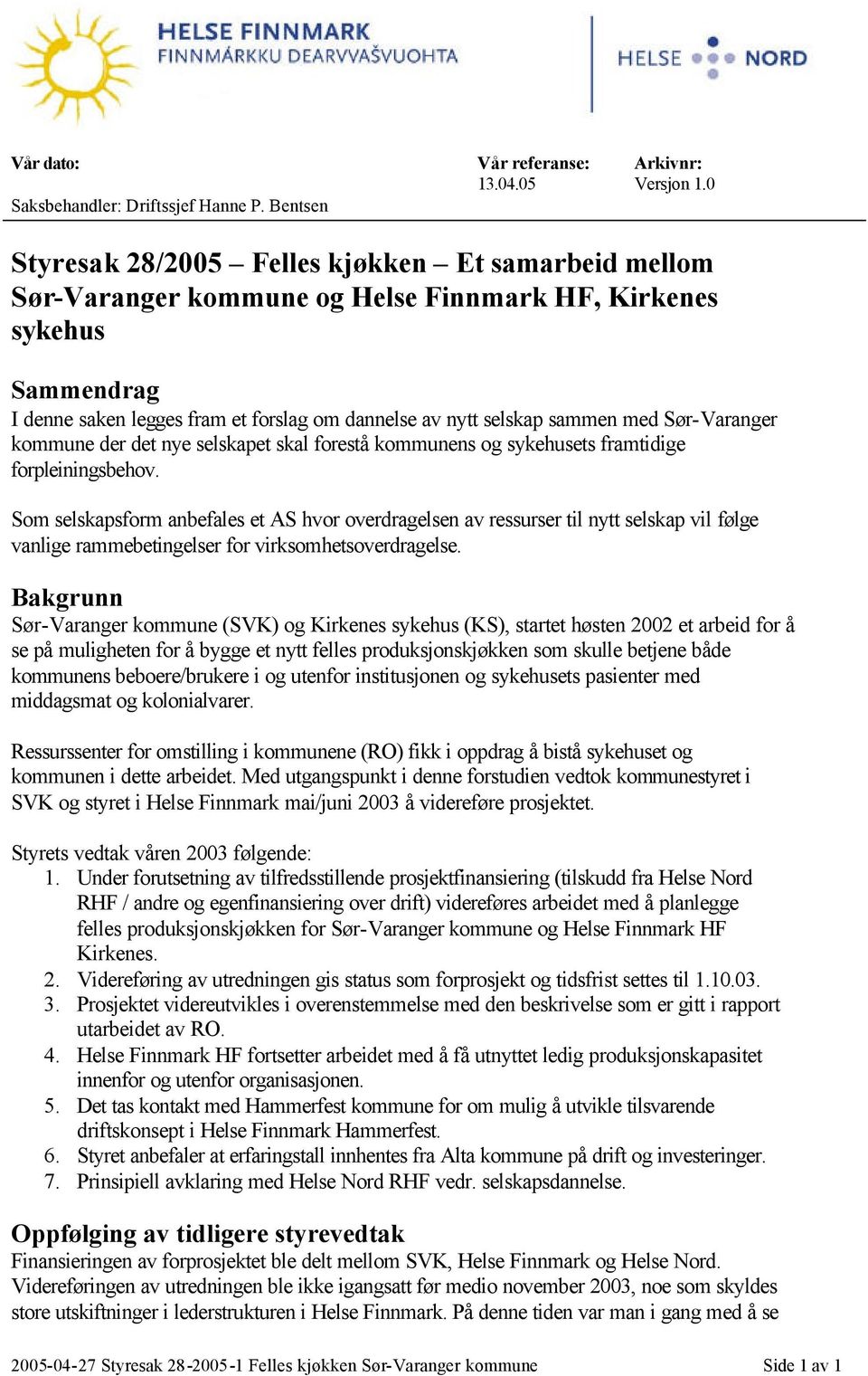 sammen med Sør-Varanger kommune der det nye selskapet skal forestå kommunens og sykehusets framtidige forpleiningsbehov.