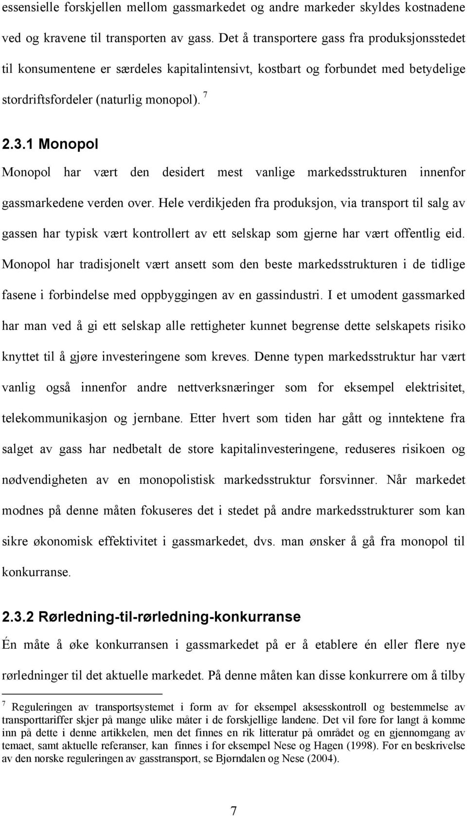 1 Monopol Monopol har vært den desidert mest vanlige markedsstrukturen innenfor gassmarkedene verden over.