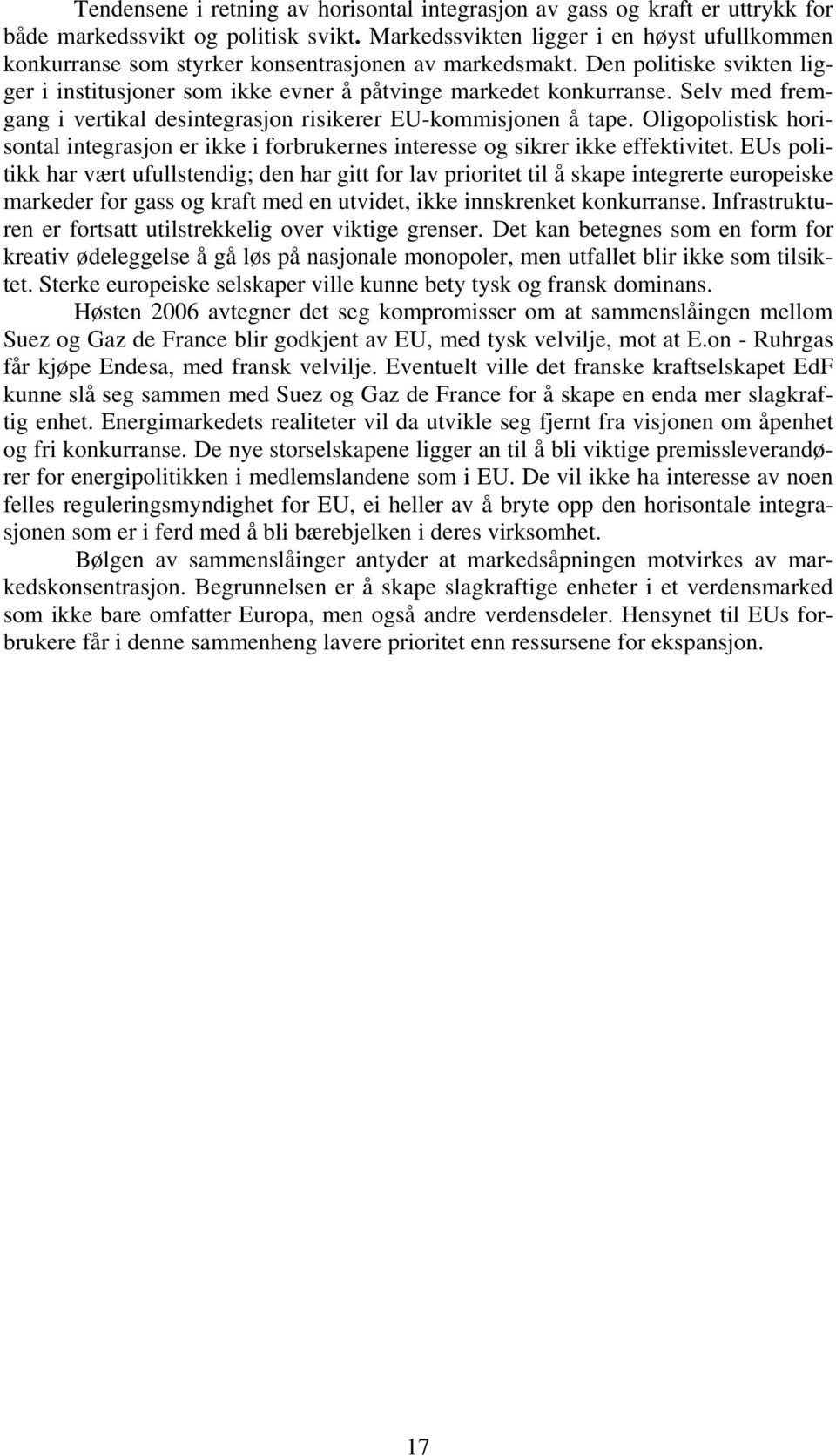 Selv med fremgang i vertikal desintegrasjon risikerer EU-kommisjonen å tape. Oligopolistisk horisontal integrasjon er ikke i forbrukernes interesse og sikrer ikke effektivitet.