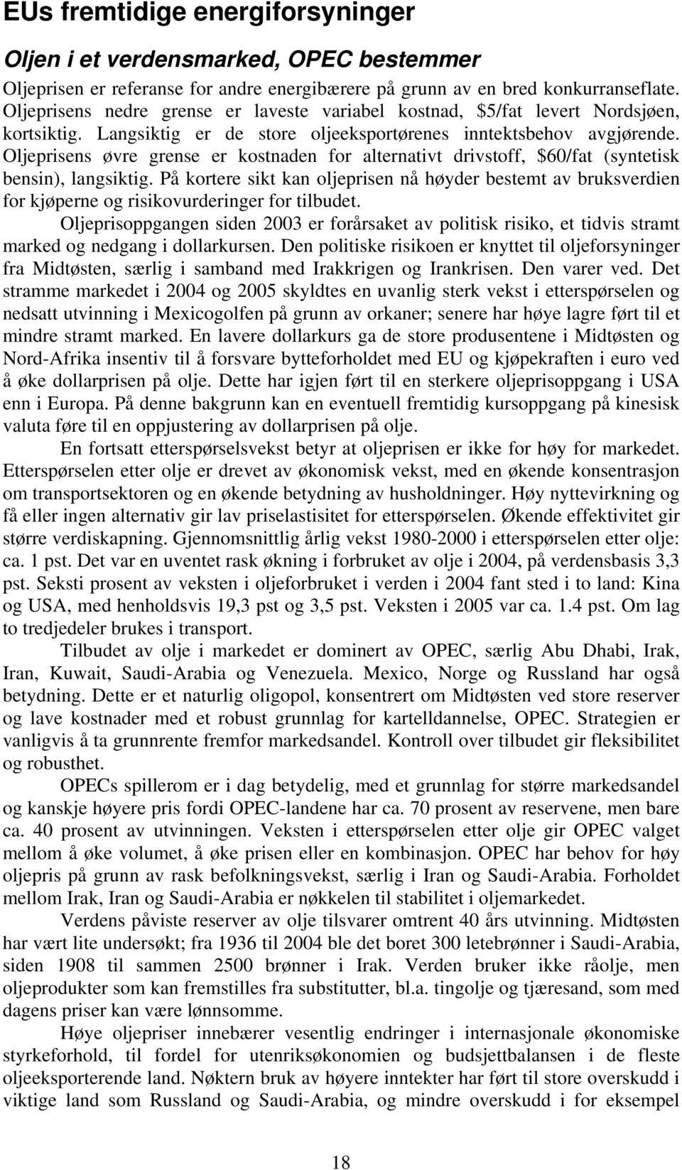 Oljeprisens øvre grense er kostnaden for alternativt drivstoff, $60/fat (syntetisk bensin), langsiktig.