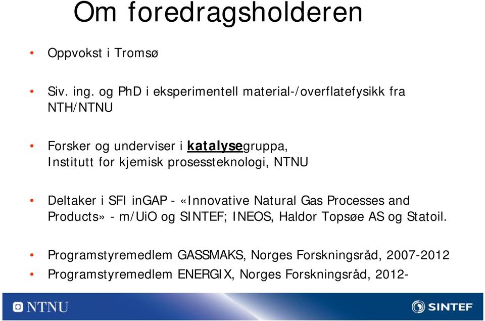 Institutt for kjemisk prosessteknologi, NTNU Deltaker i SFI ingap - «Innovative Natural Gas Processes and